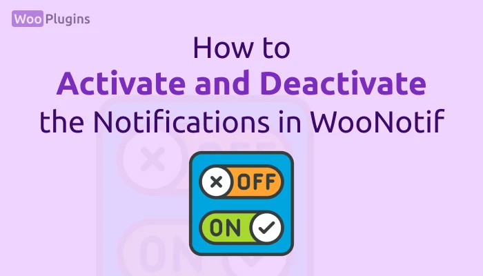 How to Activate and Deactivate the Notifications in WooNotif | activate notifications | deactivate notification | WooNotif | Woo Plugins