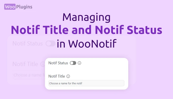 Managing Notif Title and Notif Status in WooNotif | Notif Title WooNotif | Notif Status WooNotif | WooNotif | Woo Plugins