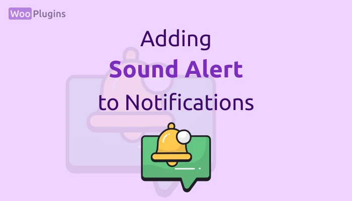 Adding Sound Alert to Notifications WooNotif | Sound Alert WooNotif | WooNotif | Woo Plugins