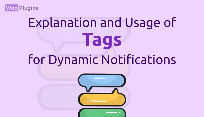 Explanation and Usage of Tags for Dynamic Notifications | WooNotif Tags | WooNotif Dynamic Tags | WooNotif | Woo Plugins