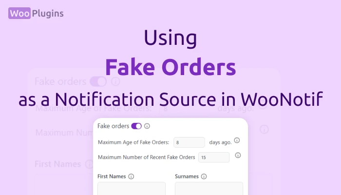 Using Fake Orders as a Notification Source in WooNotif | Fake Orders WooNotif | Fake Orders | WooNotif | Woo Plugins