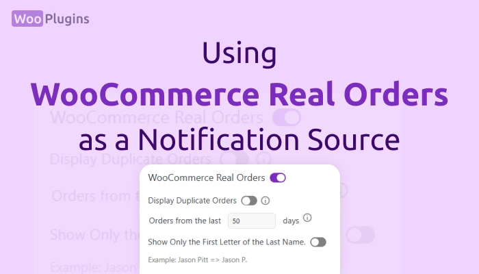 Using WooCommerce Real Orders as a Notification Source in WooNotif | WooCommerce Real Orders WooNotif | WooNotif | Woo Plugins