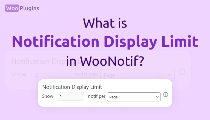 What is Notification Display Limit in WooNotif? | Notification Display Limit WooNotif | WooNotif | Woo Plugins