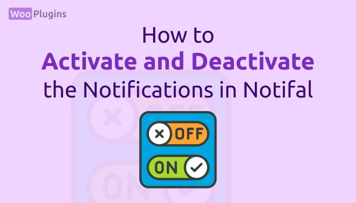 How to Activate and Deactivate the Notifications in Notifal | activate notifications | deactivate notification | Notifal | Woo Plugins