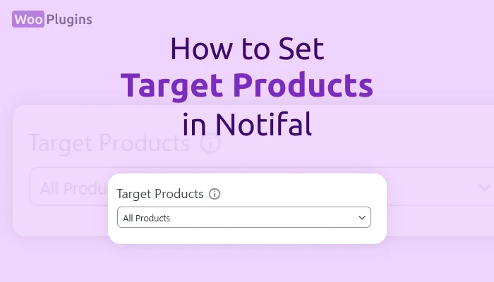 How to Set Target Products in Notifal | Target Products Notifal | Notifal | Woo Plugins