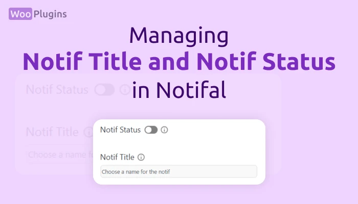 Managing Notif Title and Notif Status in Notifal | Notif Title Notifal | Notif Status Notifal | Notifal | Woo Plugins