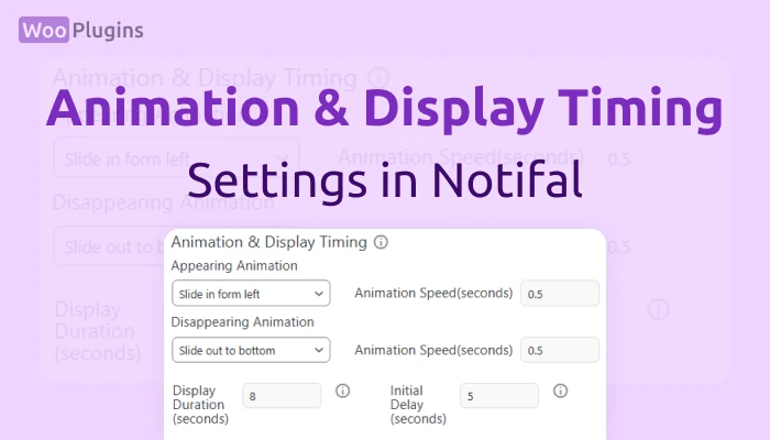 Animation & Display Timing Settings in Notifal | Animation setting Notifal | Timing setting Notifal | Animation & Display Timing Notifal | Notifal | Woo Plugins