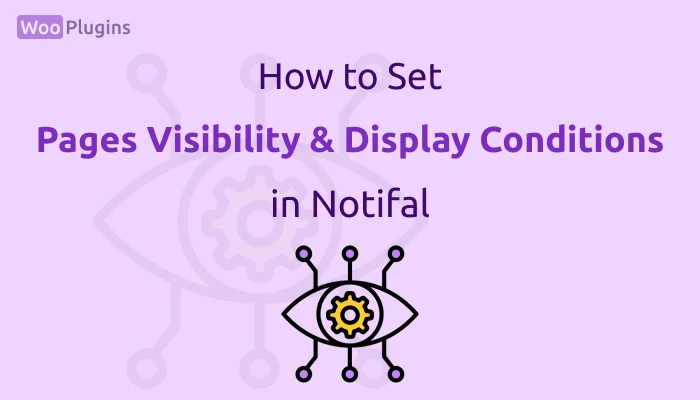 Pages Visibility and Display Conditions in Notifal | Pages Visibility Notifal | Display Conditions Notifal | Notifal | Woo Plugins