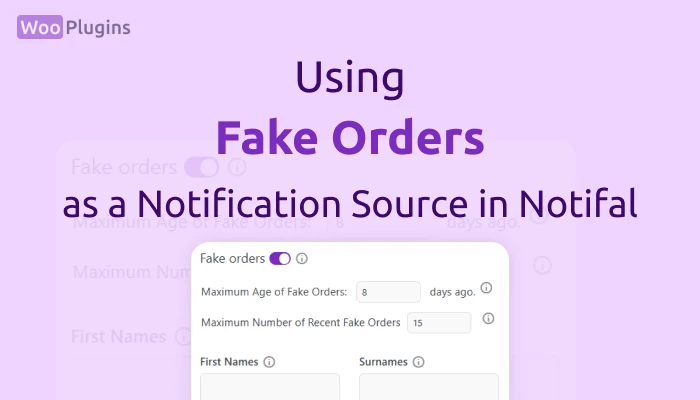 Using Fake Orders as a Notification Source in Notifal | Fake Orders Notifal | Fake Orders | Notifal | Woo Plugins